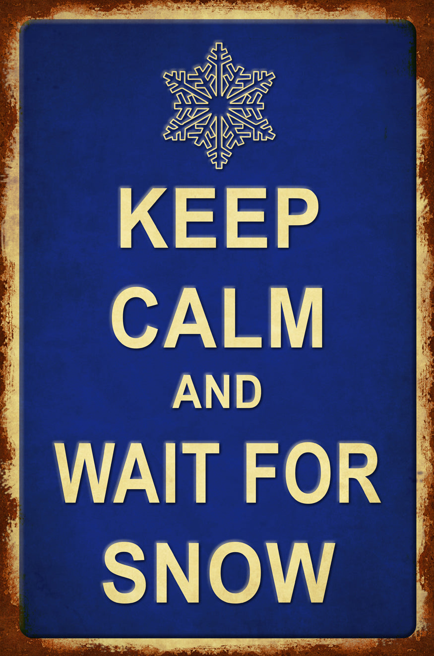 Keep Calm Wait For Snow 12 x 18