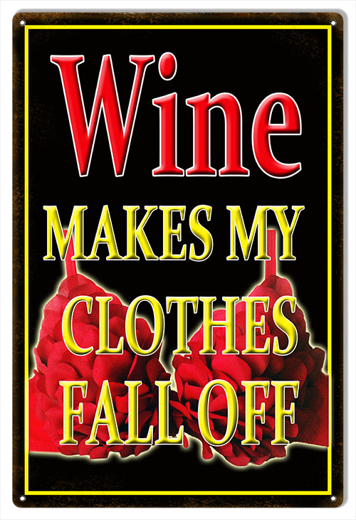 Wine Makes My Clothes Fall Off Vintage Style Metal Sign 12 x 18