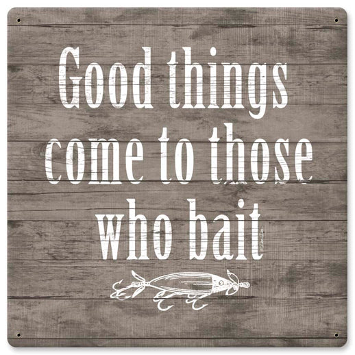 Good Things Come To Those Who Bait 12 x 12