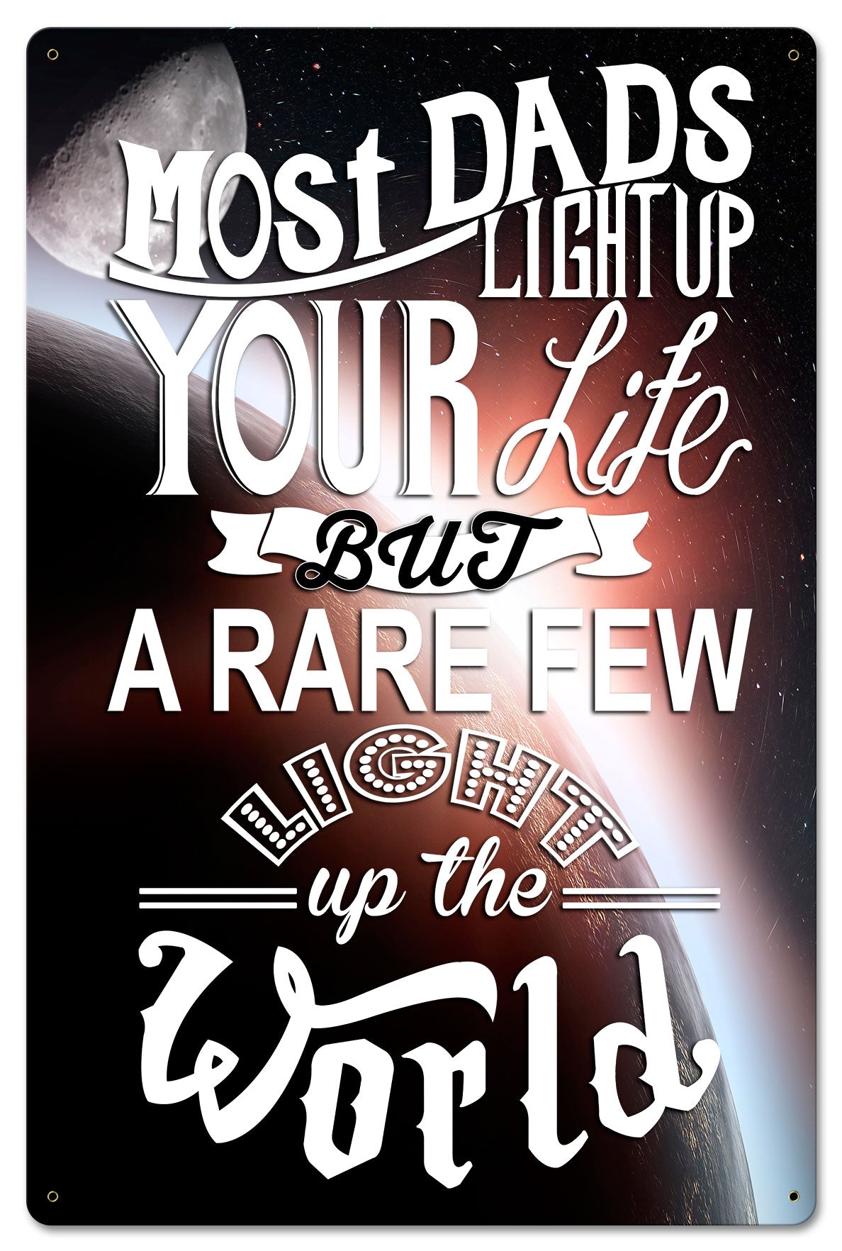 Most Dads Light Up Your Life 16 X 24