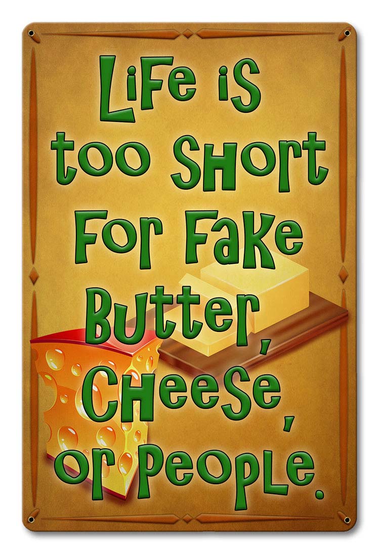 Life Is Too Short Butter Cheese People 12 x 18