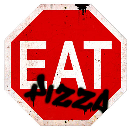 Eat Pizza Stop 16 x 16