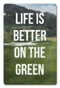 Life Is Better On The Green 12 x 18