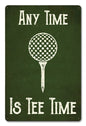 Any Time Is Tee Time 12 x 18