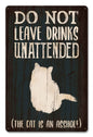 Do Not Leave Drinks Cat 12 x 18