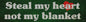 Steal My Heart Not My Et 20 X 5