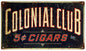 Colonial Club 5 Cent Cigars 8×14