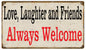 Love Laughter And Friends  Welcome 8x14