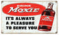 Drink Moxie It’s Always A Pleasure To Serve You 8″x14″