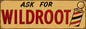Ask For Wildroot 6x18