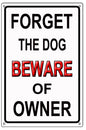 Forget Dog Beware Of Owner 12×18