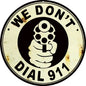We Dont Dial 911 Gun Warning 14 x 14