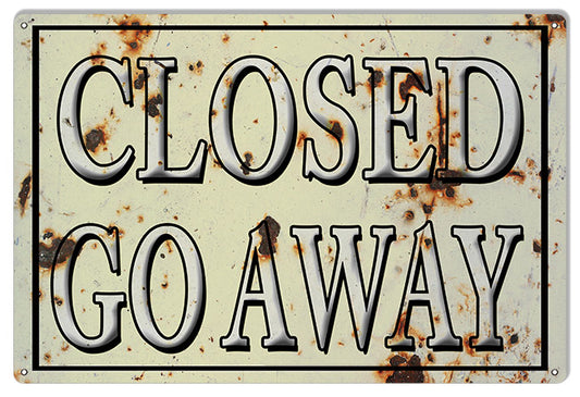 Closed Go Away Vintage Style Metal Sign 12 × 18