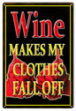 Wine Makes My Clothes Fall Off 12x18