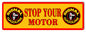 Stop Your Motor Gasoline 6×18