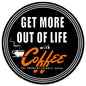 GET MORE OUT OF LIFE WITH COFFEE 36 x 36