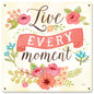 Live Every Moment 12 x 12