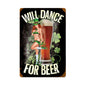 Will Dance For Beer 18 x 12
