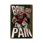 Bring On The Pain 12 x 18