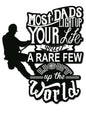 Most Dads Light Up Your Life 18 x 23
