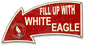 Fill Up With White Eagle Gasoline Arrow 26 x 14