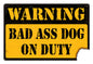 Warning Bad Ass Dog 18 x 12