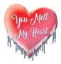 You Melt My Heart 15 x 16