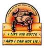 I Like Pig Butts 17 x 19