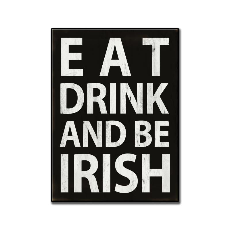 Eat, Drink And Be Irish 11 x 16
