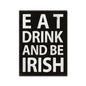 Eat, Drink And Be Irish 11 x 16