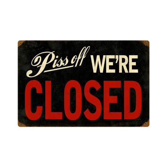 Piss Off We'Re Closed Vintage Style Metal Sign 18 x 12