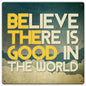 Believe There Is Good 12 x 12