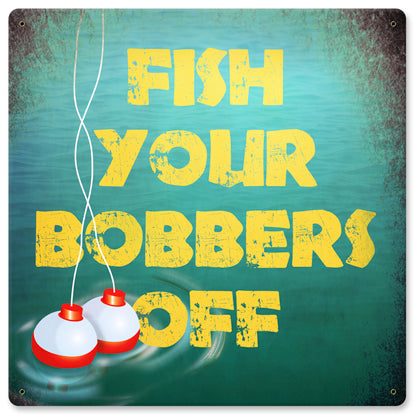 Fish Your Bobbers Off 12 x 12