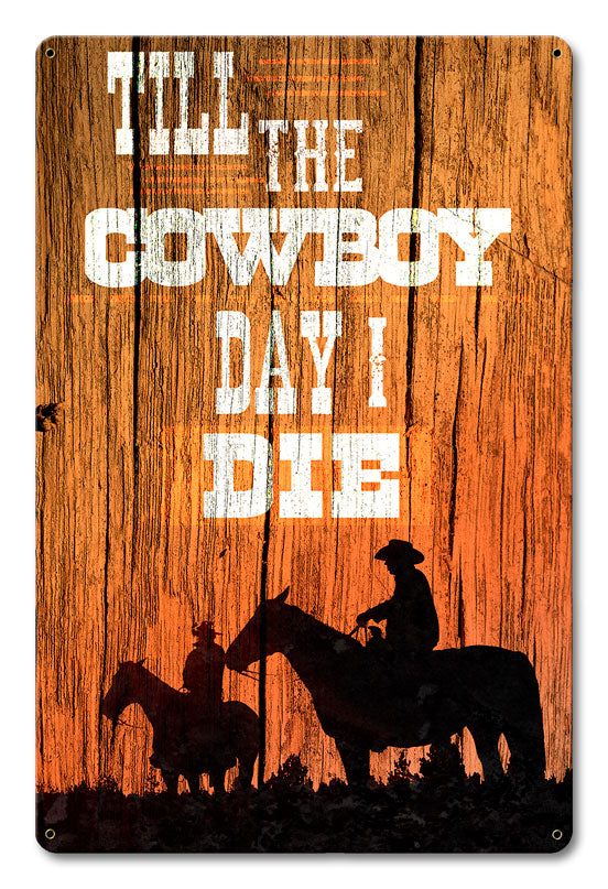 Till The Cowboy Day I Die 12 x 18