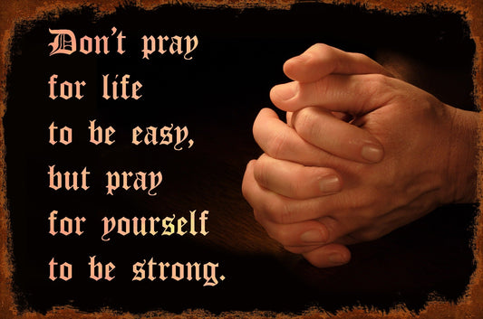 Don'T Pray For Easy Life 18 x 12