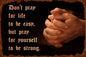 Don'T Pray For Easy Life 18 x 12