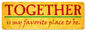 Together Is My Favorite Place 24 x 8