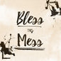 Bless This Mess 12 x 12