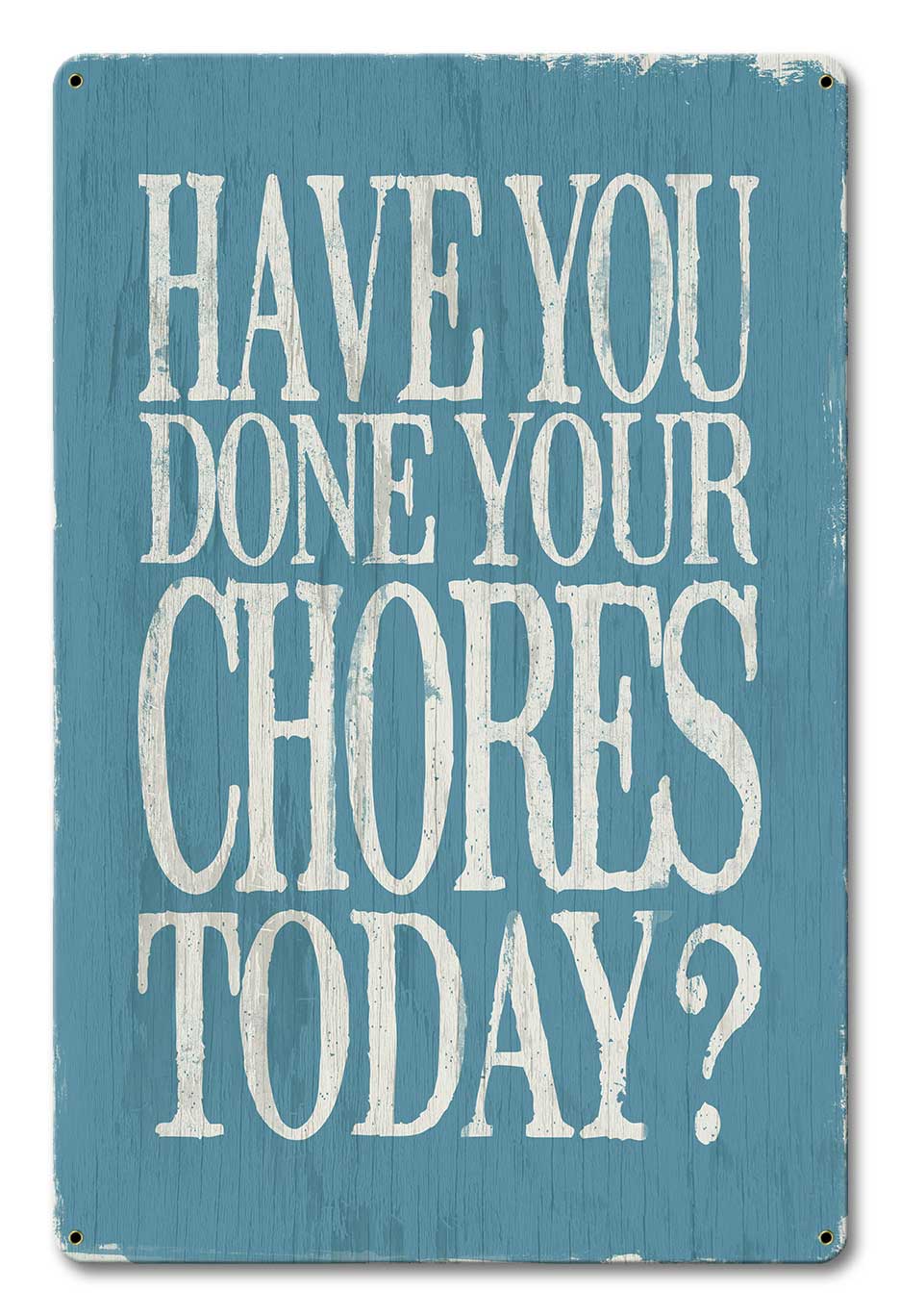 Have You Done Your Chores 12 x 18