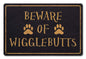 Beware Of Wigglebutts 18 x 12