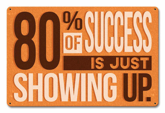 80 Percent Success Showing Up 18 x 12