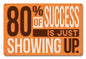 80 Percent Success Showing Up 18 x 12