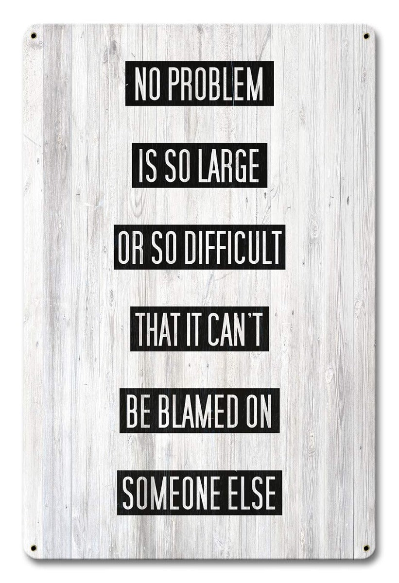 Problem Blame Someone Else 12 x 18