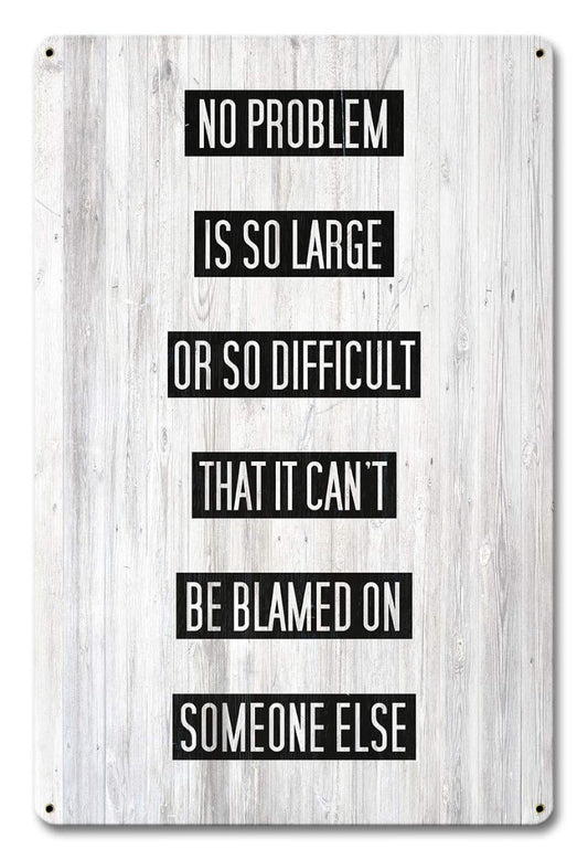 Problem Blame Someone Else 12 x 18