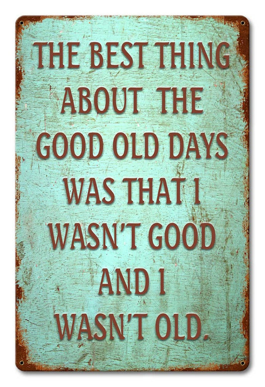 Best Thing About The Good Old Days... 12 x 18