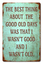 Best Thing About The Good Old Days... 12 x 18