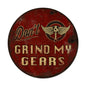 Don'T Grind My Gears 14 x 14