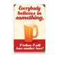 Believe Another Beer 12 x 18