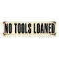 No Tools Loaned 20 X 5